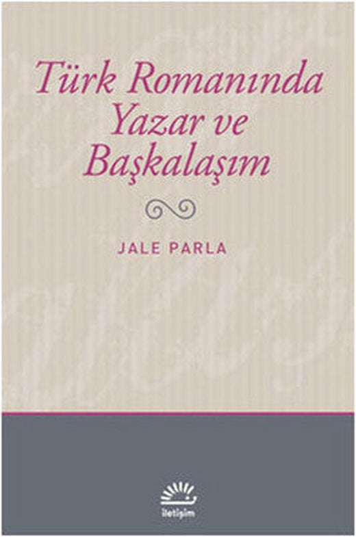 Türk Romanında Yazar ve Başkalaşım | İletişim Yayınları