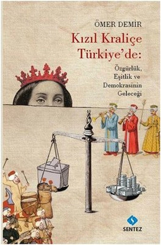 Kızıl Kraliçe Türkiye'de: Özgürlük Eşitlik ve Demokrasinin Geleceği | Sentez Yayıncılık
