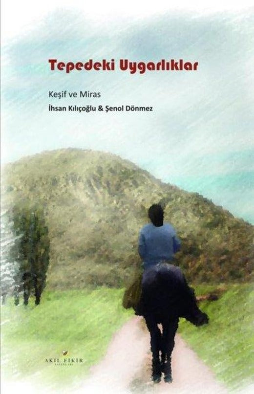 Tepedeki Uygarlıklar - Keşif ve Miras | Akıl Fikir Yayınları (İnce Kapak)