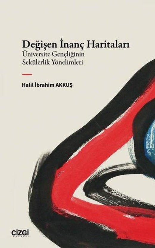 Değişen İnanç Haritaları - Üniversite Gençliğinin Sekülerlik Yönelimleri | Çizgi Kitabevi (İnce Kapak)