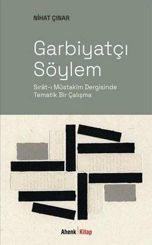 Garbiyatçı Söylem: Sırat-ı Müstakim Dergisinde Tematik Bir Çalışma | Ahenk Kitap (İnce Kapak)
