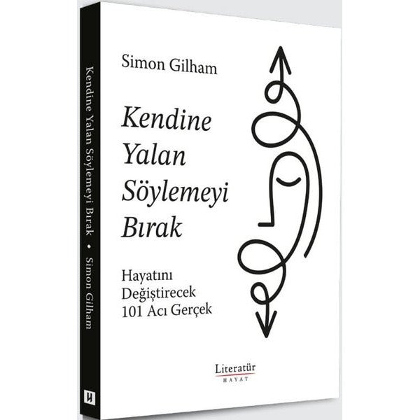 Kendine Yalan Söylemeyi Bırak - Hayatını Değiştirecek 101 Acı Gerçek | Literatür Hayat (İnce Kapak)