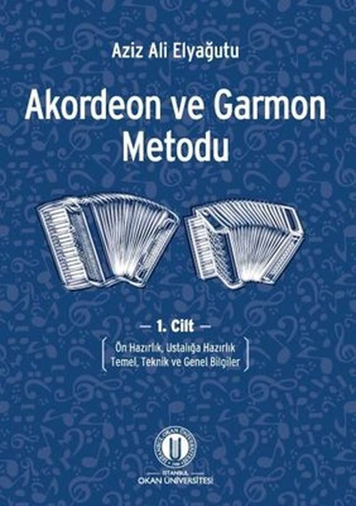 Akordeon ve Garmon Metodu 1. Cilt - Ön Hazırlık Ustalığa Hazırlık Temel Teknik ve Genel Bilgiler | Okan Üniversitesi Yayınları (İnce Kapak)