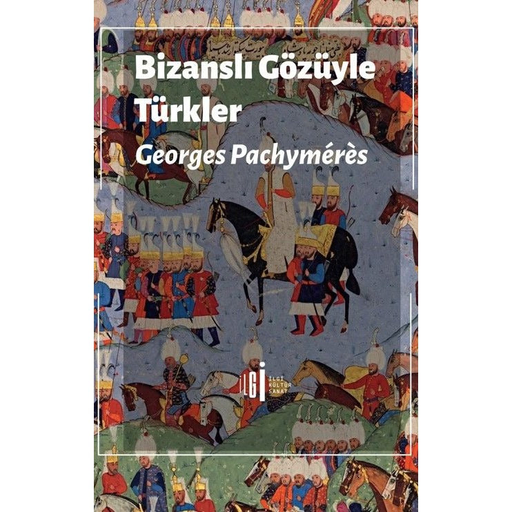 Bizanslı Gözüyle Türkler | İlgi Kültür Sanat Yayınları (Ciltsiz)