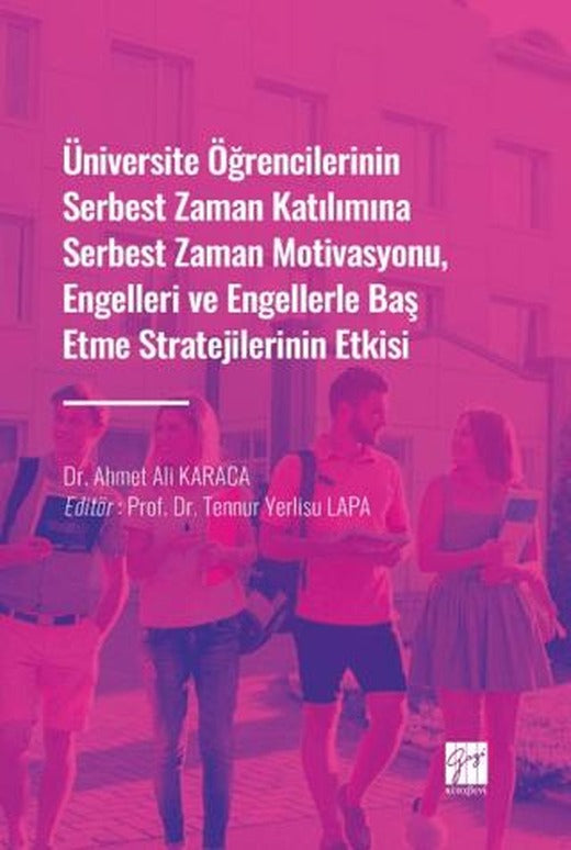 Üniversite Öğrencilerinin Serbest Zaman Katılımına Serbest Zaman Motivasyonu, Engelleri ve Engellerle Baş Etme Stratejilerinin Etkisi
