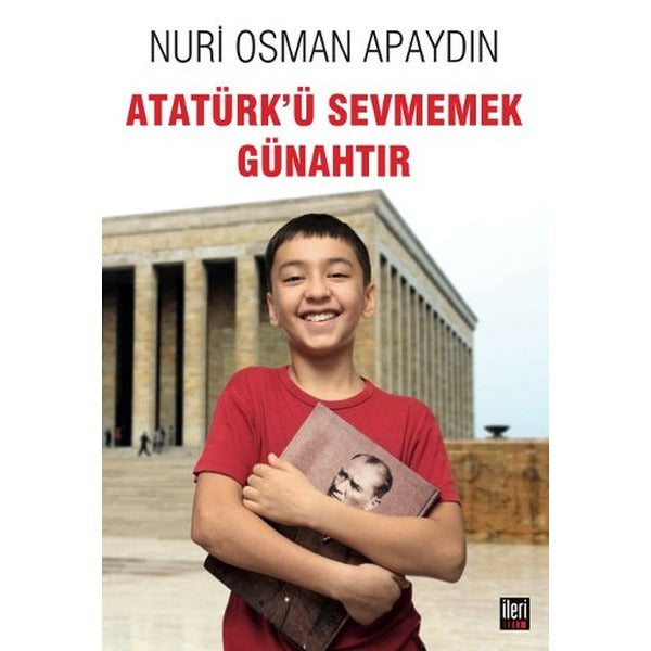 Atatürk’ü Sevmemek Günahtır | İleri Yayınları (Ciltsiz)