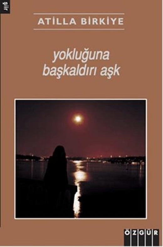 Yokluğuna Başkaldırı Aşk | Özgür Yayınları (Ciltsiz)
