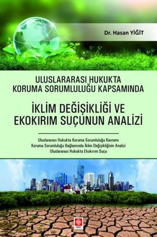 Uluslararası Hukukta Koruma Sorumluluğu Kapsamında İklim Değişikliği ve Ekokırım Suçunun Analizi | Ekin Basım Yayın (İnce Kapak)