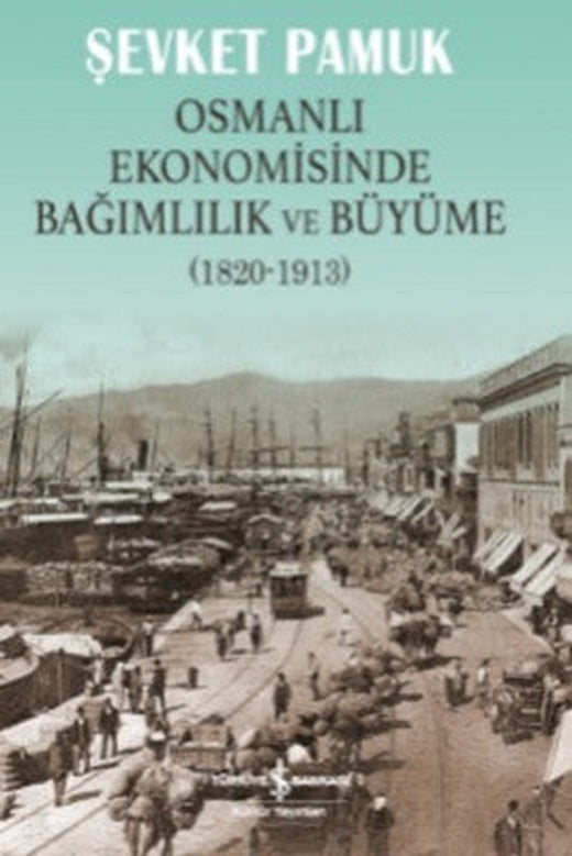 Osmanlı Ekonomisinde Bağımlılık Ve | İş Bankası Kültür Yayınları