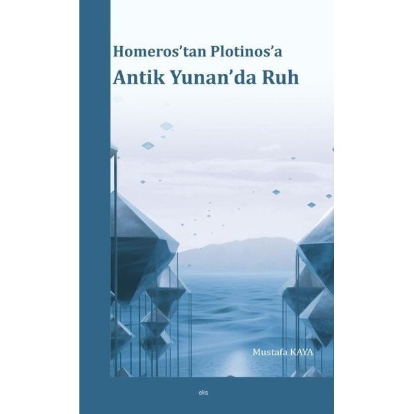 Homeros’tan Plotinos’a Antik Yunan’da Ruh