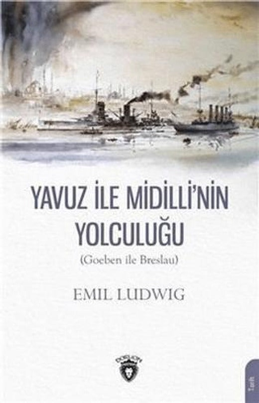 Yavuz İle Midilli'nin Yolculuğu (Goeben ile Breslau) | Dorlion Yayınları (Ciltsiz)