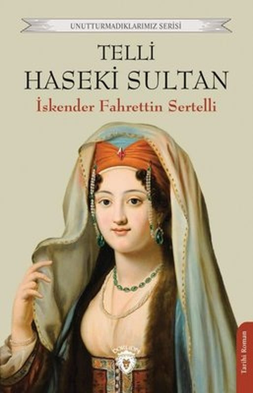 Telli Haseki Sultan - Unutturmadıklarımız Serisi | Dorlion Yayınevi