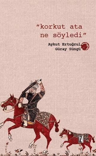 Korkut Ata Ne Söyledi | İz Yayıncılık (Ciltsiz)  - Resim 1