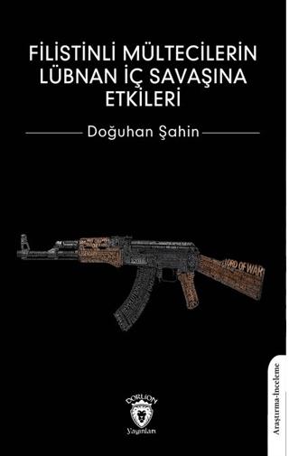Filistinli Mültecilerin Lübnan İç Savaşına Etkileri | Dorlion Yayınları (Ciltsiz)  - Resim 1