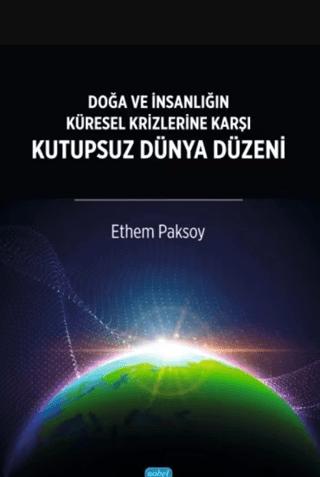 Doğa ve İnsanlığın Küresel Krizlerine Karşı Kutupsuz Dünya Düzeni | Nobel Akademik Yayıncılık (Ciltsiz)  - Resim 1