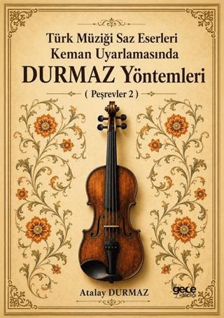 Türk Müziğe Saz Eserleri Keman Uyarlamasında Durmaz Yöntemleri ( Peşrevler 2 ) - Atalay Durmaz kitap kapağı