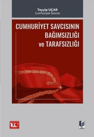 Cumhuriyet Savcısının Bağımsızlığı ve Tarafsızlığı | Adalet Yayınevi (Ciltsiz)  - Resim 1