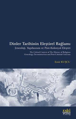 Dinler Tarihinin Eleştirel Bağlamı Jeneoloji, Yapıbozum ve Post-Kolonyal Eleştiri