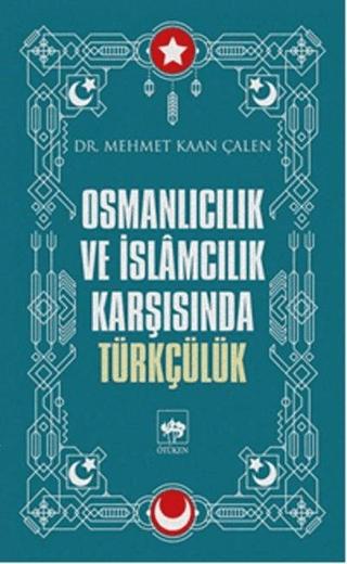 Osmanlıcılık ve İslamcılık Karşısında Türkçülük | Ötüken Neşriyat (Ciltsiz)  - Resim 1