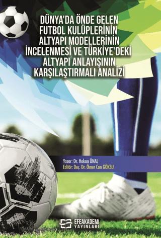 Dünya’da Önde Gelen Futbol Kulüplerinin Altyapı Modellerinin İncelenmesi ve Türkiye’deki Altyapı Anlayışının Karşılaştırmalı Analizi