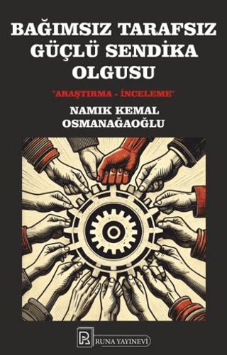 Bağımsız Tarafsız Güçlü Sendika Olgusu