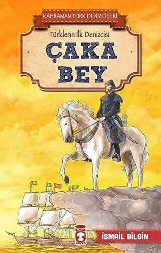 Çaka Bey-Kahraman Türk Denizcileri | Timaş Çocuk (İnce Kapak)