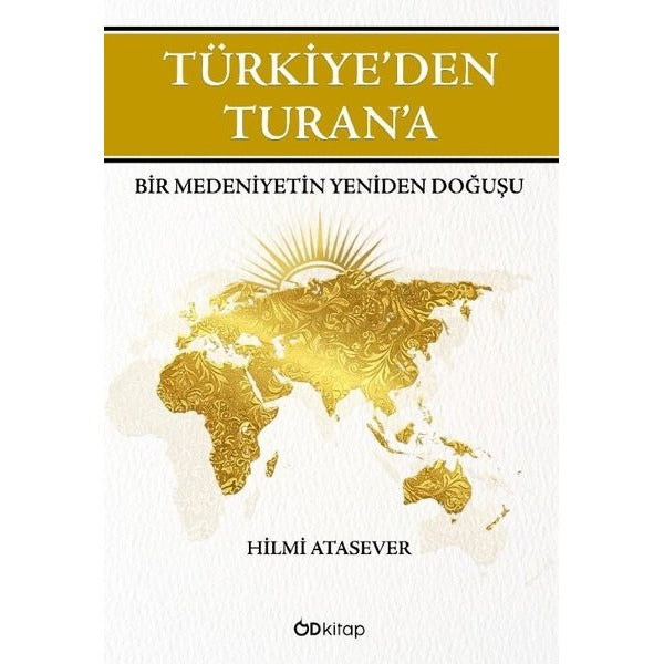 Türkiye'den Turan'a - Bir Medeniyetin Yeniden Doğuşu | OD Kitap (İnce Kapak)
