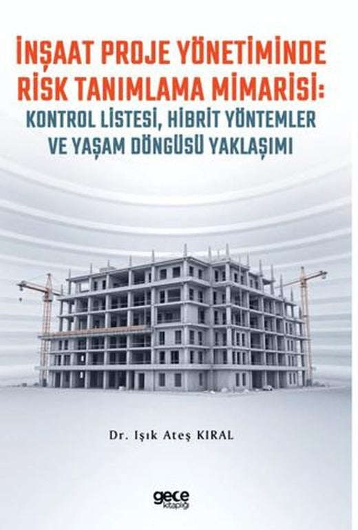 İnşaat Proje Yönetiminde Risk Tanımlama Mimarisi: Kontrol Listesi, Hibrit Yöntemler ve Yaşam Döngüsü Yaklaşımı