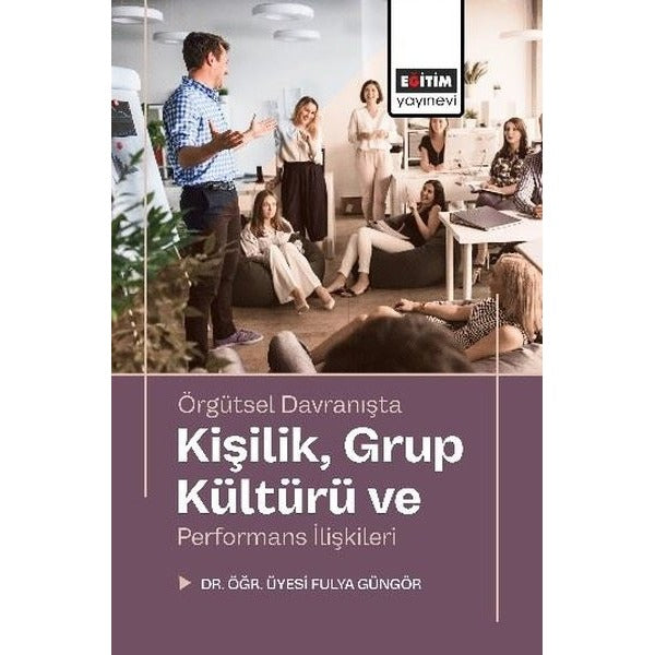 Örgütsel Davranışta Kişilik Grup Kültürü ve Performans İlişkileri | Eğitim Yayınevi (İnce Kapak)