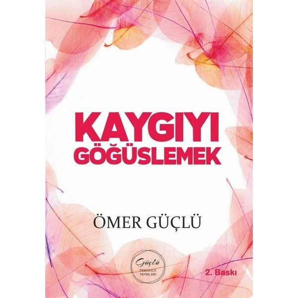 Kaygıyı Göğüslemek - Güçlü Bir Psikoloji İçin Kendi Kendime Terapi 2 | Güçlü Psikoloji Yayınları (İnce Kapak )