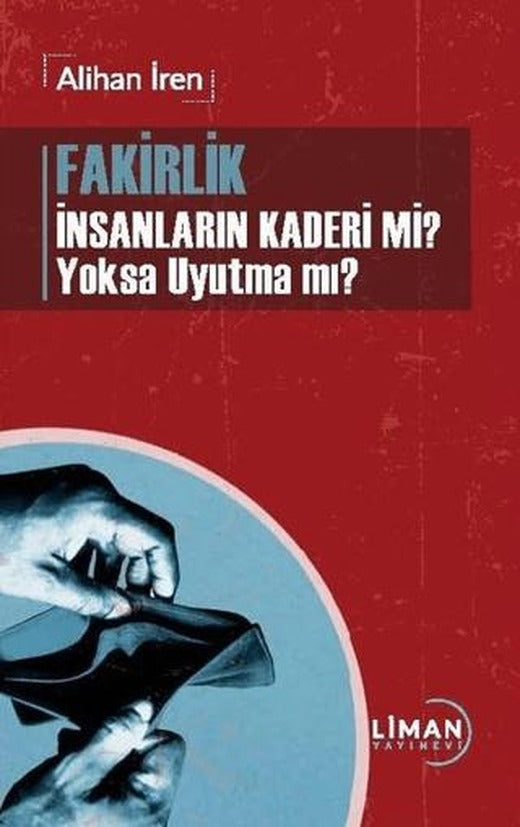 Fakirlik İnsanların Kaderi mi? Yoksa Uyutma mı? | Liman Yayınevi (Ciltsiz)
