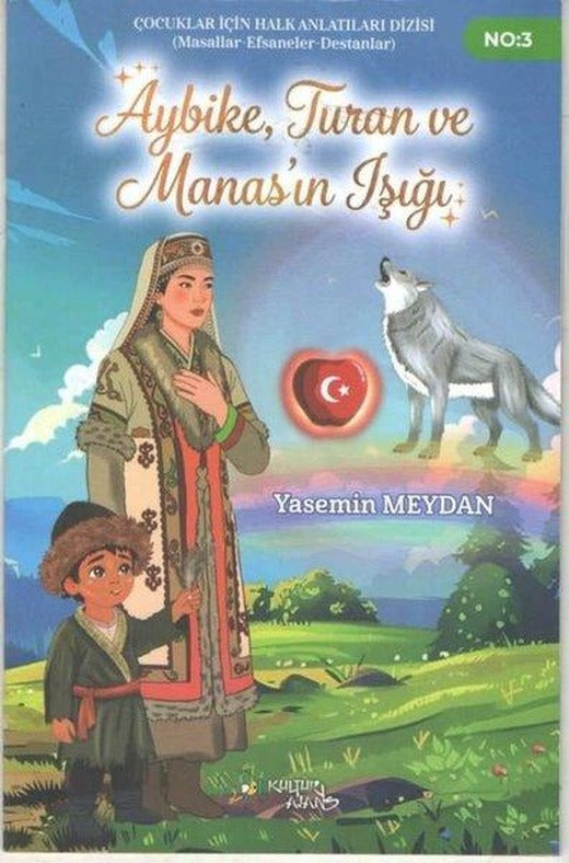 Aybike Turan ve Manas'ın Işığı | Kültür Ajans Tanıtım ve Organizasyo (İnce Kapak)