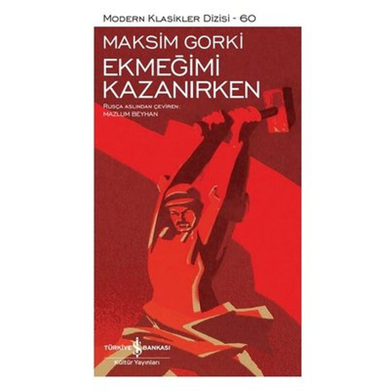 Ekmeğimi Kazanırken - Modern Klasikler 60 | İş Bankası Kültür Yayınları