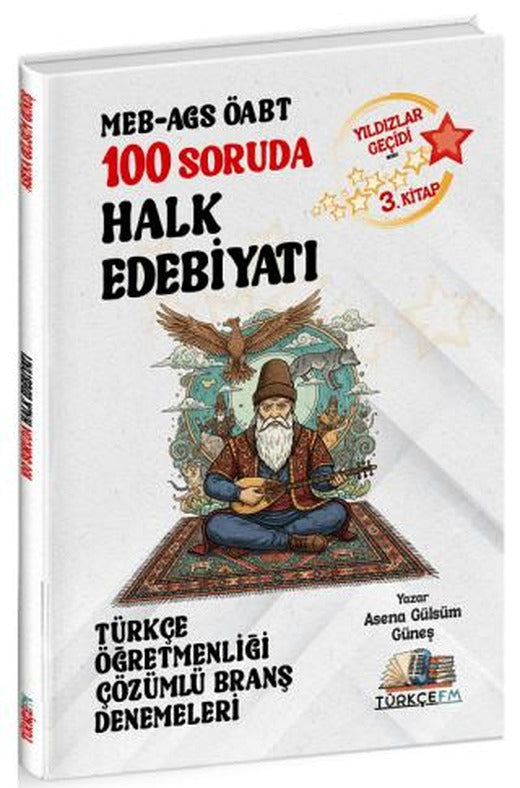 ÖABT MEB-AGS Türkçe Öğretmenliği 100 Soruda Halk Edebiyatı Deneme Çözümlü Yıldızlar Geçidi 3. Kitap | Özdil Akademi Yayınları (Ciltsiz)
