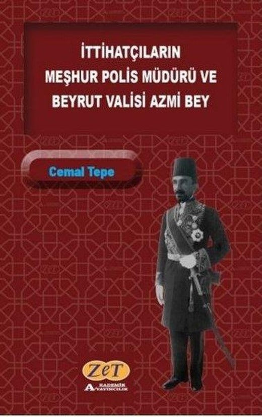 İttihatçıların Meşhur Polis Müdürü ve Beyrut Valisi Azmi Bey | Zet Akademi Yayınları (İnce Kapak)