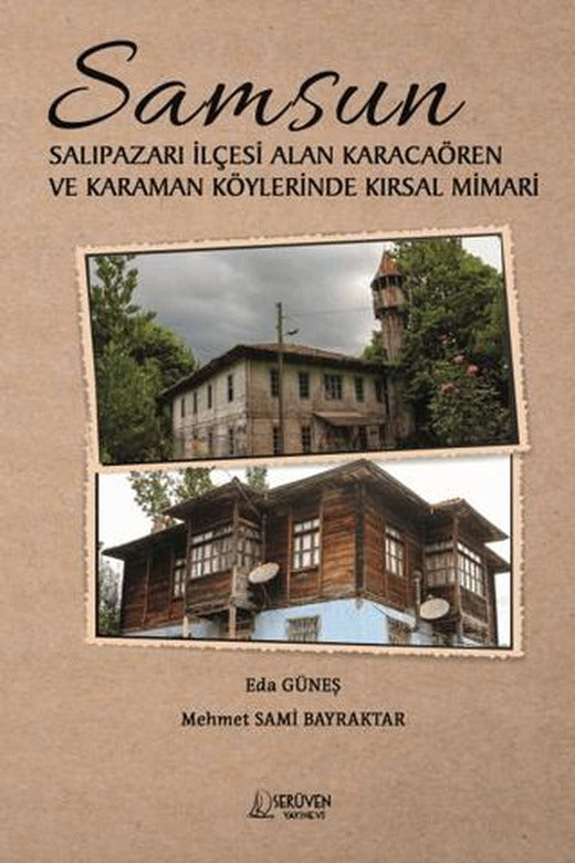 Samsun Salıpazarı İlçesi Alan Karacaören ve Karaman Köylerinde Kırsal Mimari | Serüven Yayınevi (Ciltsiz)