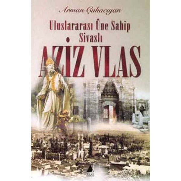 Uluslararası Üne Sahip Sivaslı Aziz Vlas | Aras Yayıncılık