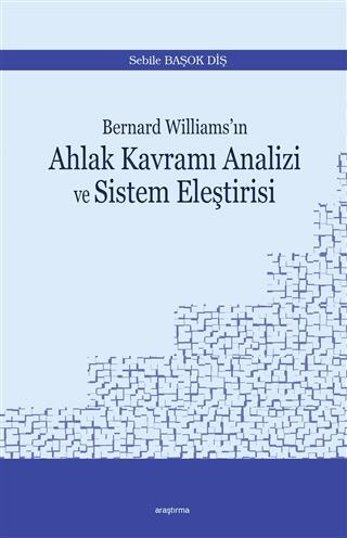 Bernard Williams’ın Ahlak Kavramı Analizi ve Sistem Eleştirisi