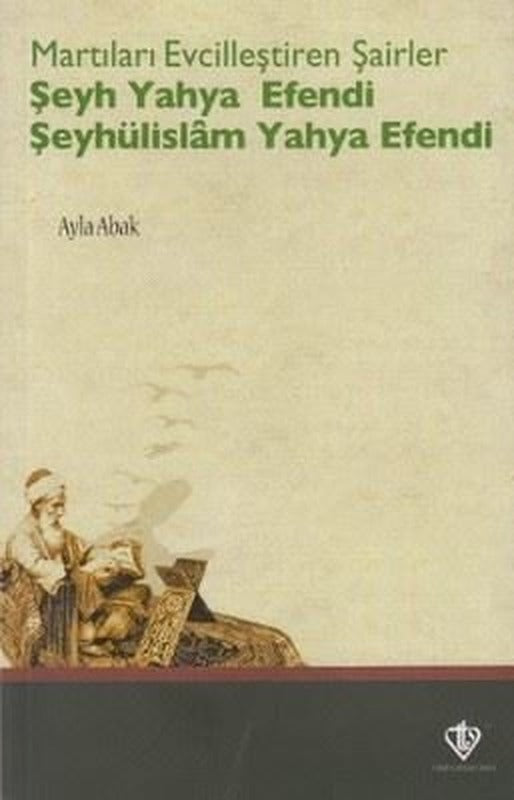 Martıları Evcilleştiren Şairler Şeyh Yahya Efendi Şeyhülislam Yahya Efendi | Türkiye Diyanet Vakfı Yayınları