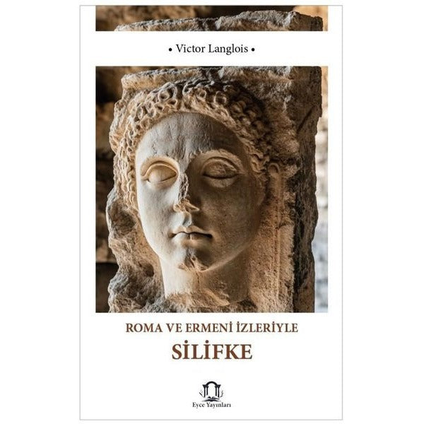 Roma ve Ermeni İzleriyle Silifke | Eyce Yayınları (İnce Kapak)