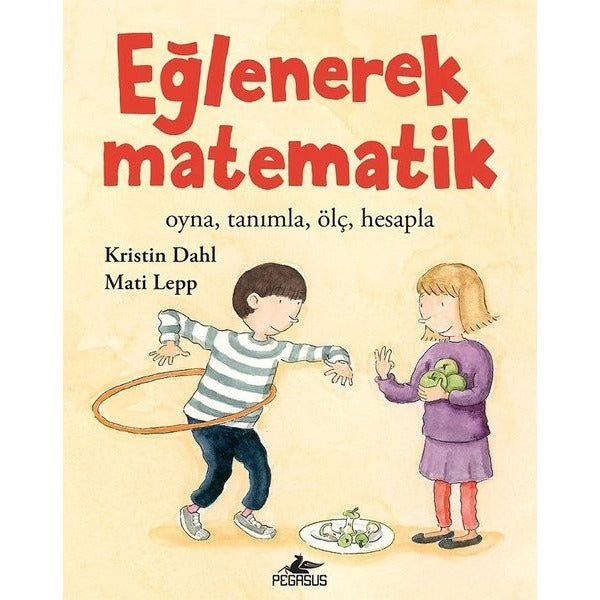 Eğlenerek Matematik: Oyna-Tanımla-Ölç-Hesapla | Pegasus (İnce Kapak)