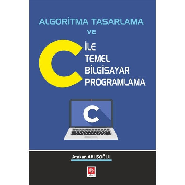 Algoritma Tasarlama ve C ile Temel Bilgisayar Programlama