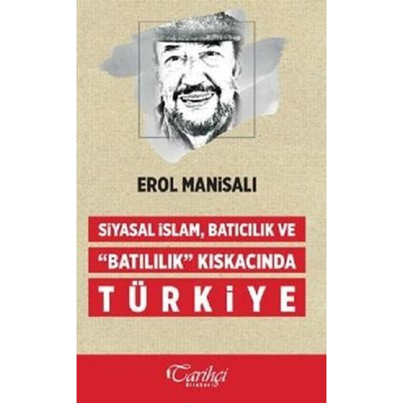 Siyasal İslam Batıcılık ve Batılılık Kıskacında Türkiye | Tarihçi Kitabevi