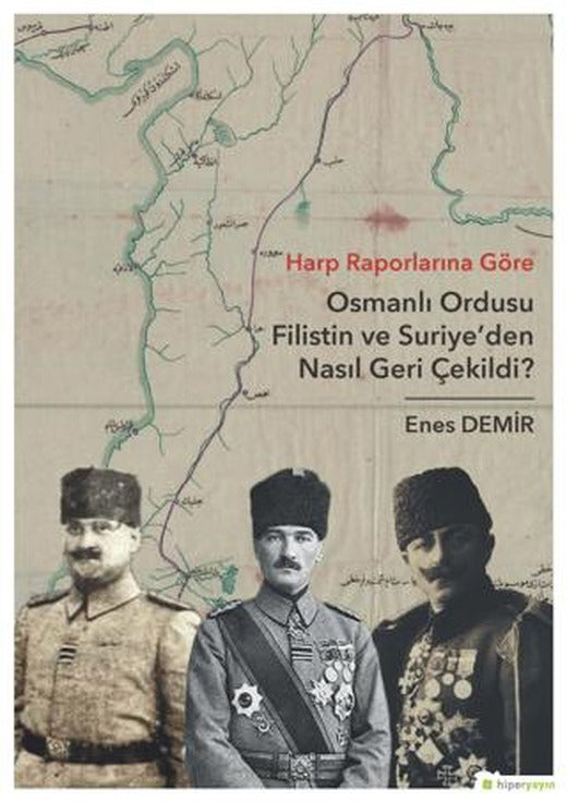 Harp Raporlarına Göre Osmanlı Ordusu Filistin ve Suriye'den Nasıl Geri Çekildi? | Hiperlink Yayınları (Ciltsiz)
