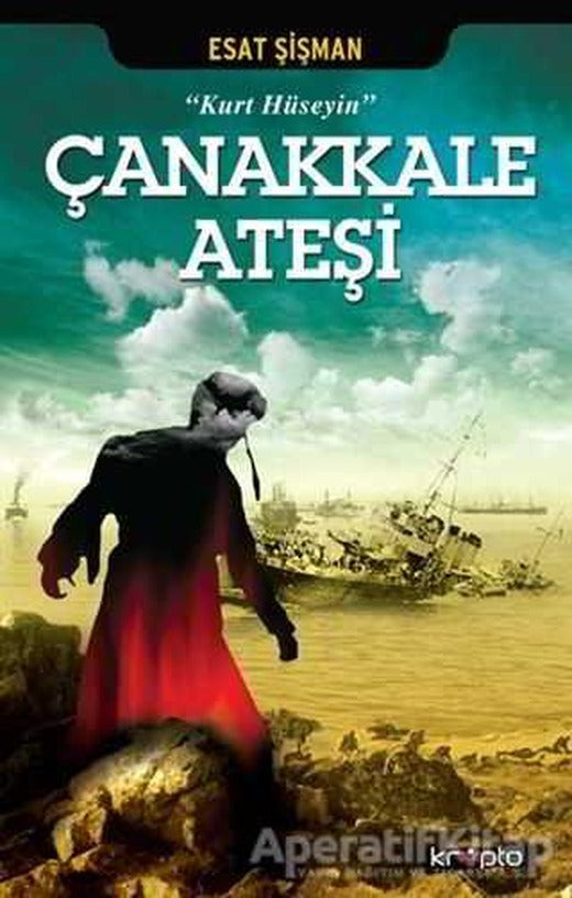 Çanakkale Ateşi - Kurt Hüseyin - Esat Şişman - Kripto Basım Yayın | Kripto Basım Yayın