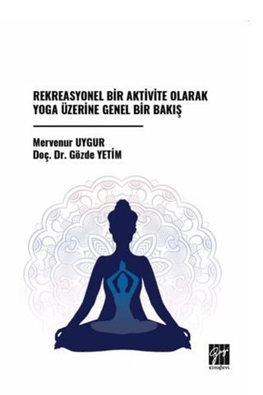 Rekreasyonel Bir Aktivite Olarak Yoga Üzerine Genel Bir Bakış | Gazi Kitabevi (Ciltsiz)