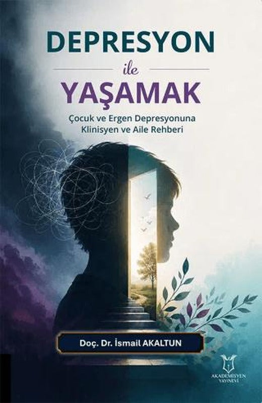 Depresyon ile Yaşamak - Çocuk ve Ergen Depresyonuna Klinisyen ve Aile Rehberi | Akademisyen Kitabevi (Ciltsiz)