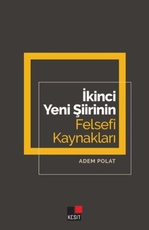 İkinci Yeni Şiirin Felsefi Kaynakları | Kesit Yayınları (İnce Kapak)