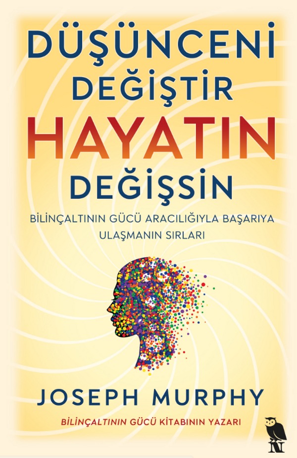 Düşünceni Değiştir Hayatın Değişsin - Bilinçaltının Gücü Aracılığıyla Başarıya Ulaşmanın Sırları | Nemesis Kitap