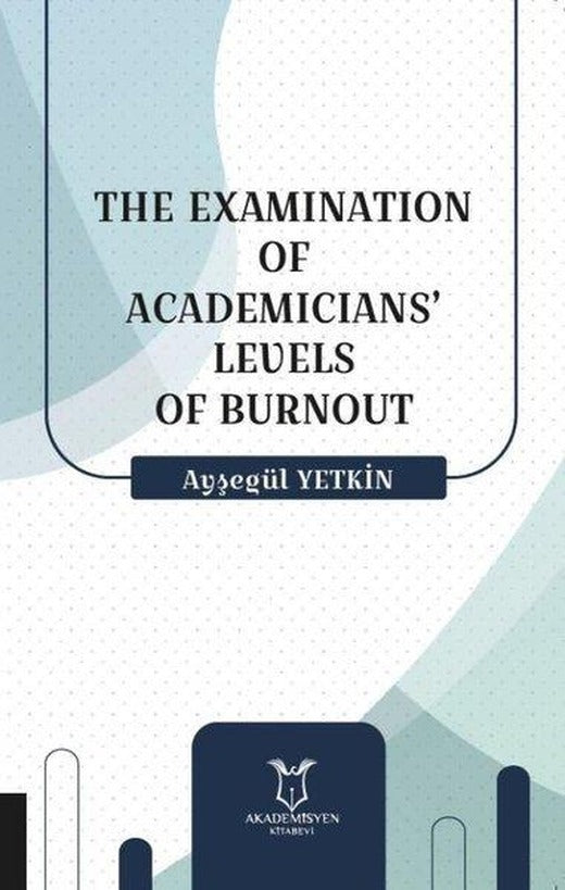 The Examination Of Academicians'Levels Of Burnout | Akademisyen Kitabevi (İnce Kapak)